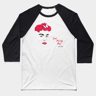 Feet, what do I need you for When I have wings to fly Frida Kahlo Baseball T-Shirt